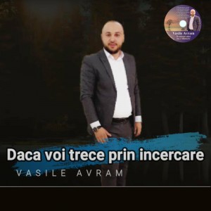 Vasile Avram - Dacă Voi Trece Prin Încercare (2021)