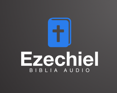 Vechiul Testament - Biblia Audio - Ezechiel