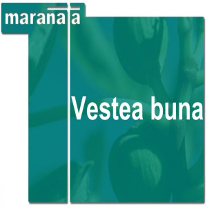 Maranata - Vestea buna