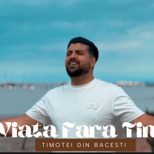 Timotei Bacesti - Viata Fara Tine (2025)