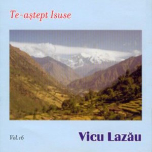 Vicu  Lazau - Te-astept  Isuse (2006)