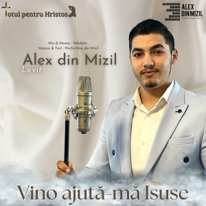 Alex din Mizil - Vino Ajutama Isuse (2023)