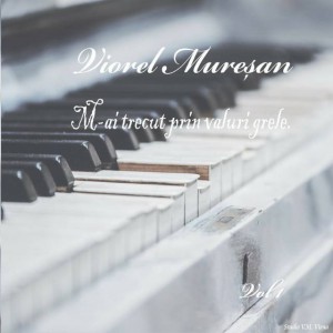 Viorel Mureșan - M-Ai Trecut Prin Valuri Grele!, Vol. 1 (2020)