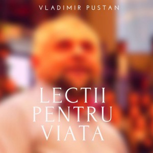 Vladimir Pustan - Lectii pentru viata (2019)