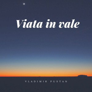 Vladimir Pustan - Viata in vale (2019)