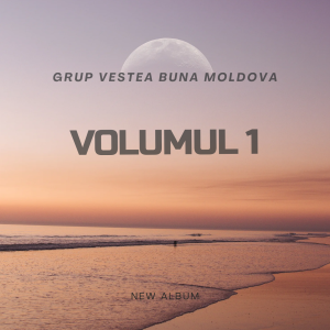 Grup Vestea Buna Moldova - Volumul. 1