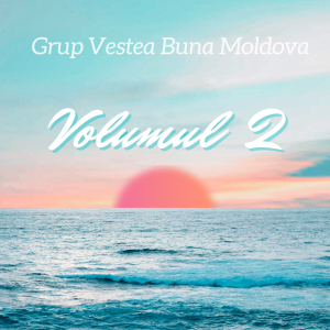 Grup Vestea Buna Moldova - Volumul. 2