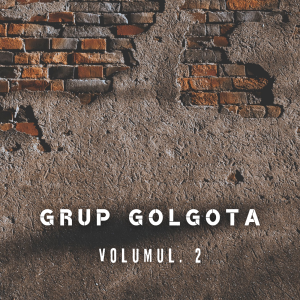 Grup Golgota - Volumul. 2