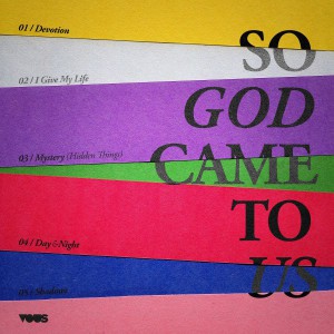 VOUS Worship - So God Came to Us (2018)