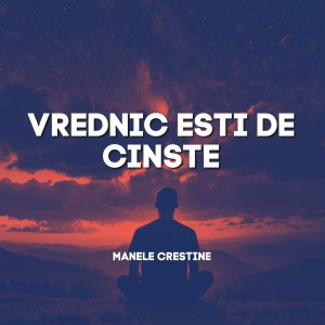 Muzica Crestina Noua - Vrednic Esti De Cinste, Manele Crestine (2024)