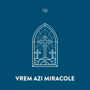 Ekklesia Arad - Vrem Azi Miracole (2021)