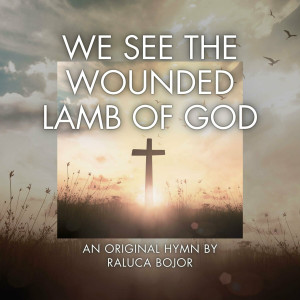 Raluca Bojor - We See the Wounded Lamb of God (2024)