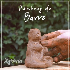 Xgracia - Hombres de Barro (2020)
