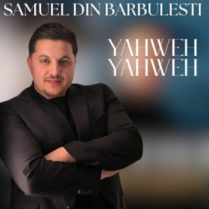 Samuel din Barbulesti - Yahweh Yahweh (2025)
