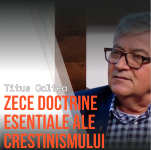 Titus Coltea - Zece Doctrine Esentiale ale Crestinismului